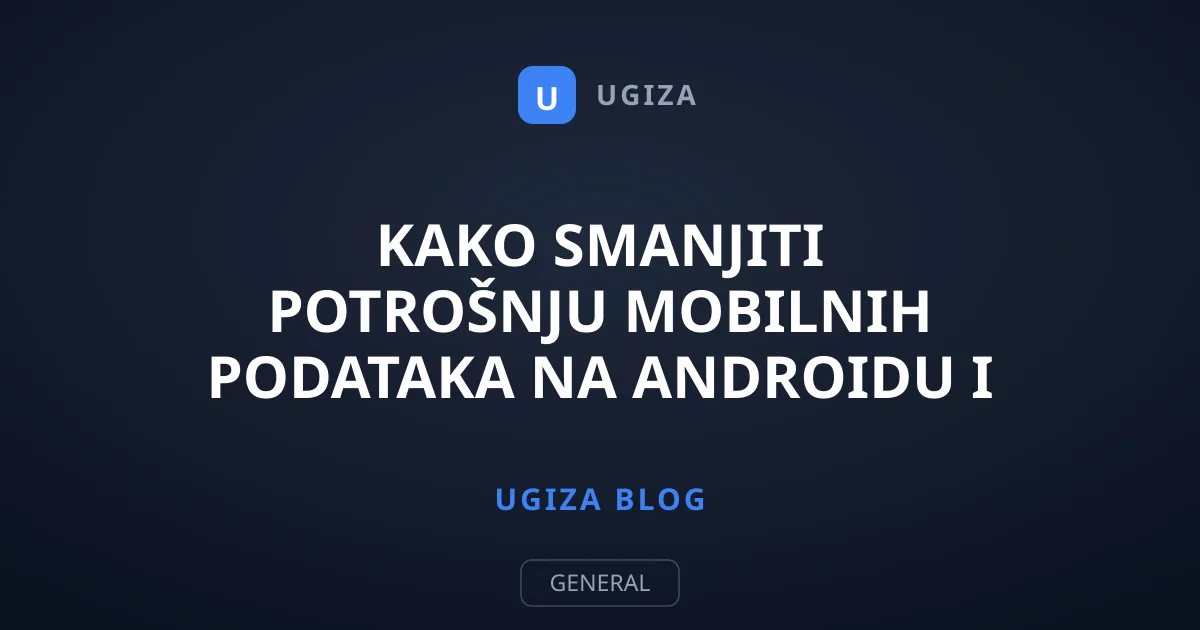 Kako smanjiti potrošnju mobilnih podataka na Androidu i izbjeći troškove